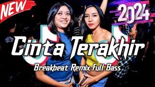 DJ CINTA TERAKHIR VIRAL TIKTOK BREAKBEAT REMIX FULL BASS