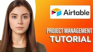 FULL Airtable Tutorial for Project Management: SIMPLE & Easy Guide!