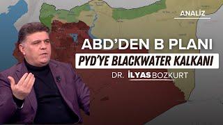 PYD'ye Blackwater Kalkanı | Dr. İlyas Bozkurt