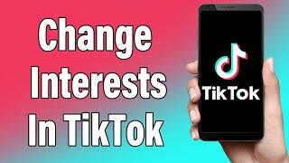 How To Change & Update Interests On TikTok 2022 | Change Video Preferences On TikTok | TikTok App