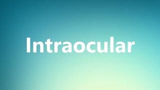 Intraocular - Medical Meaning and Pronunciation