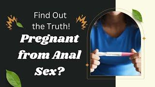 Can You Really Get Pregnant from Anal Sex? Debunking Myths and Uncovering Facts