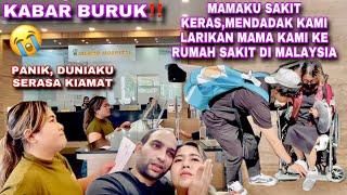 PANIK‼️MAMAKU SAKIT KERAS,MENDADAK KAMI LARIKAN MAMA KE RUMAH SAKIT DI MALAYSIA 