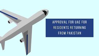 ICA approval for Dubai or GDRFAD for UAE for residents returning from Pakistan | MOAZZAM MAQSOOD
