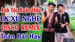 Đây Mới Là Nhạc Sống Disco Remix 2025 Mới Ra Lò - Anh Tộc - Xuân Hữu - Nhạc Dân Ca Xứ Nghệ Remix