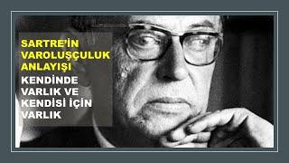 Sartre’ın Varoluşçuluk Anlayışı: Kendinde Varlık ve Kendisi İçin Varlık