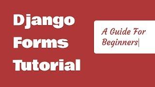 Django Forms Tutorial For Beginners - Get Started Fast! (2018)