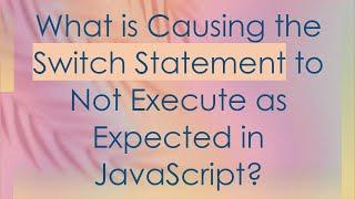 What is Causing the Switch Statement to Not Execute as Expected in JavaScript?