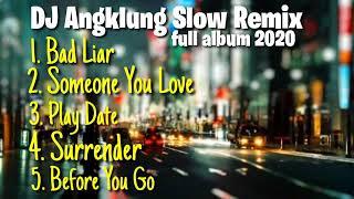 #subscribe#yaaa#  DJ ANGKLUNG SLOW REMIX FULL ALBUM 2020 || Bad Liar,Someone You Love,play date