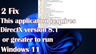 This application requires DirectX version 8.1 or greater to run on Windows 11 - 2 Fixes