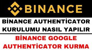 Binance Authenticator Kurulumu - Binance Google Authenticator 2FA Aktif Etme