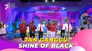 Jan Ganggu | Shine Of Black | BROWNIS (21/8/23) L4