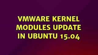 VMware Kernel modules update in Ubuntu 15.04