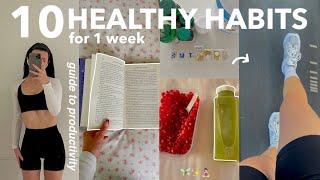 TRYING 10 HEALTHY HABITS FOR A WEEK *life changing* self growth & productivity 