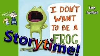 Storytime! ~ I DON'T WANT TO BE A FROG Read Aloud ~ Story Time ~  Bedtime Story Read Along Books