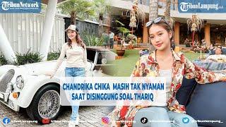 Selebgram Chandrika Chika Tak Nyaman Disinggung soal Thariq Halilintar @TRIBUNLAMPUNGNEWSVIDEO