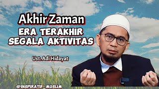 tahukah kamu  Akhir Zaman era terakhir segala aktivitas - Ust. Adi Hidayat