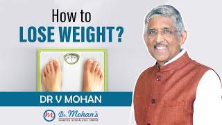 How to Lose Weight? | Dr V Mohan