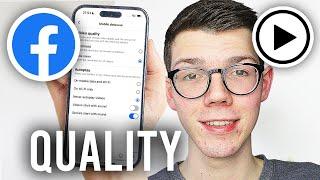 How To Change Video Quality On Facebook App - Full Guide