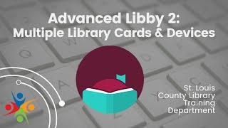 Advanced Libby 2: Multiple Library Cards & Devices