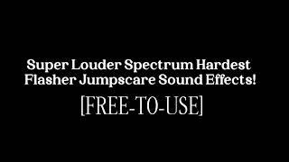 Super Louder Spectrum Hardest Flasher Jumpscare Sound Effects! [FREE-TO-USE]