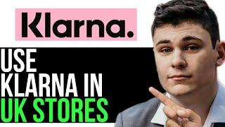 HOW TO USE KLARNA IN STORE UK 2024! (FULL GUIDE)