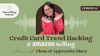 Ep 61 | Credit Card Travel Hacking and Amazon Selling with Elena of Apprentice Diary