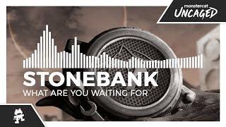 Stonebank - What Are You Waiting For [Monstercat Release]