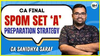 PREPARATION STRATEGY FOR SPOM | SET A | CA FINAL | CA SANIDHYA SARAF