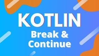 Kotlin: Ep. 20 - Break and Continue