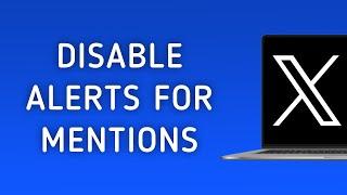 How To Disable Notifications For Mentions On X (Twitter) On PC