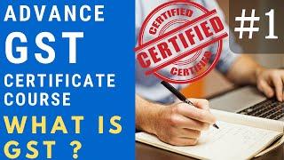 Advance GST Certificate Course | WHAT IS GST ? #GST Introduction Concept  #1