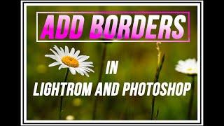 How to ADD A BORDER Inside of Lightroom Classic and Photoshop | 3 Methods