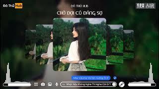 CHỜ ĐỢI CÓ ĐÁNG SỢ - ANDIEZ x YANG REMIX | NHẠC NỀN REMIX HOT TREND TIKTOK DÀNH CHO BÁO THỦ