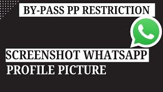 Bypass WhatsApp PP Restriction - Screenshot Profile Picture on WhatsApp