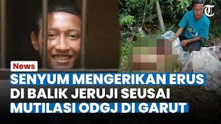 Senyum Mengerikan Erus di Balik Jeruji, Seusai Mutilasi sesama ODGJ di Garut