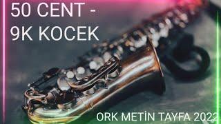 ORK METİN TAYFA 2022 █▬█ █ ▀█▀ 50 CENT - 9K KOCEK