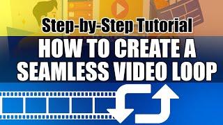 How to Create a Seamless Video Loop: Step-by-Step Tutorial