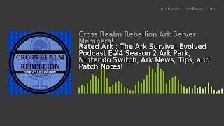 Rated Ark : The Ark Survival Evolved Podcast E#4 Season 2 Ark Park, Nintendo Switch, Ark News, Tips,