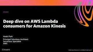 AWS re:Invent 2020: Deep dive on AWS Lambda consumers for Amazon Kinesis