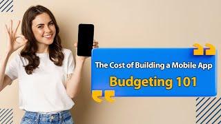 The Cost of Building a Mobile App: Budgeting 101