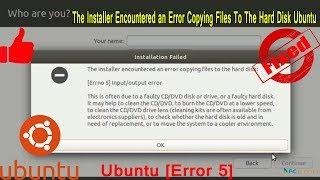 The Installer Encountered an Error Copying Files To The Hard Disk Ubuntu: Error 5 input output error