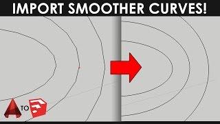 Import Smoother Curves From AutoCAD to Sketchup Pro