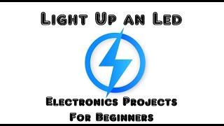 Light Up an LED - Electronics Projects for Beginners