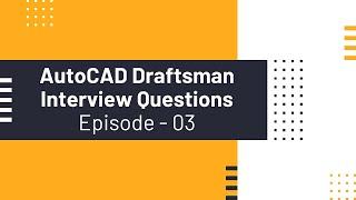 AutoCAD Draftsman Interview Questions & Answers || Episode 3