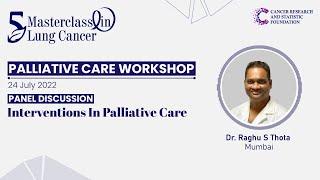 Palliative Care Workshop - Dr Raghu S Thota - Panel Discussion - Interventions In Palliative Care