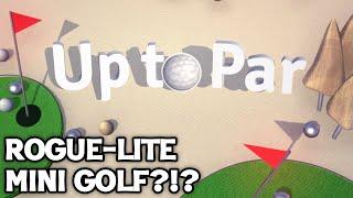 ROGUELITE MINI GOLF?!? - Up To Par Gameplay