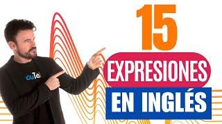 15 EXPRESIONES en INGLÉS que te van a ENCANTAR / MEJORA tu vocabulario gracias a nuevas EXPRESIONES