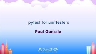 Talks - Paul Ganssle: pytest for unittesters