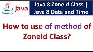 How to use of method of ZoneId Class? | Java 8 Date and Time